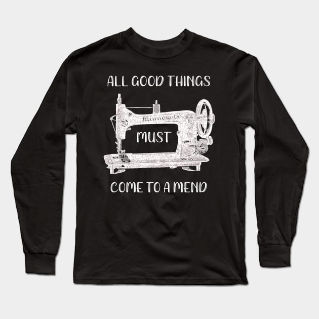 All Good Things Must Come to a Mend Long Sleeve T-Shirt by DANPUBLIC